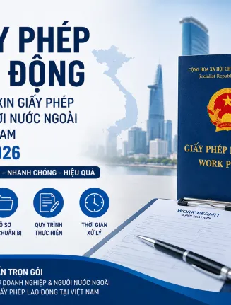 Thủ tục xin giấy phép lao động cho người nước ngoài tại Việt Nam năm 2026: Hồ sơ, điều kiện và quy trình mới nhất